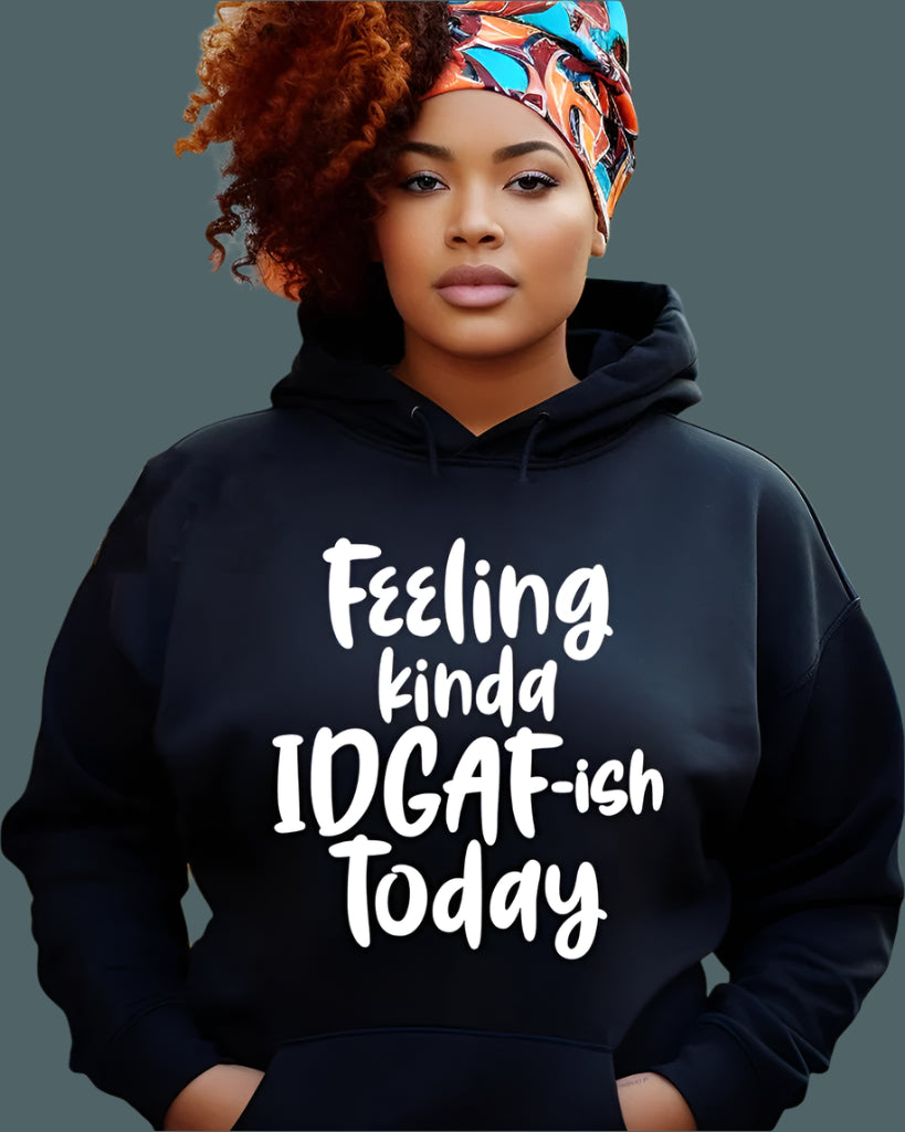 Feeling Kinda IDGAF-ish Today Hoodie