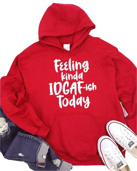 Feeling Kinda IDGAF-ish Today Hoodie